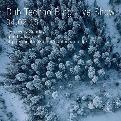Dub Techno Blog Live Show 119 - 04.02.18