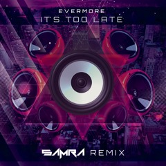 Evermore - It's Too Late (SAMRA Remix) [FREE DOWNLOAD]