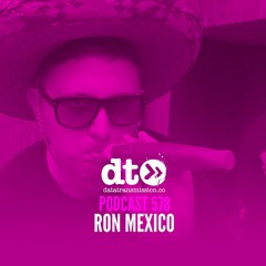 DT578 - Ron Mexico (10 Years of Data Transmission mix)