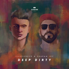 Illusionize & Sharam Jey - Deep Dirty (Out Now)