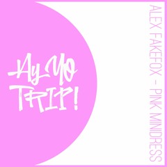 AYYOTRIP031 : Alex FakeFox - Pink Minidress (Original Mix)