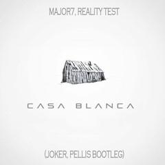 Major7 & Reality Test - Casa Blanca (Joker, Pellis Bootleg)[FREE DOWNLOAD]