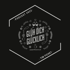 Glüh Dich Glücklich Podcast by Tim Pichet #022