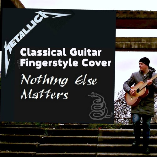Stream Metallica - Nothing Else Matters (classical guitar cover) by Mihail  Medvedev | Listen online for free on SoundCloud