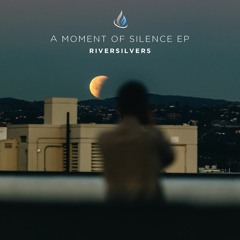 Riversilvers - A Moment Of Silence