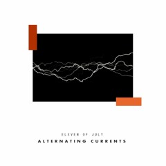 Eleven Of July - Alternating Currents