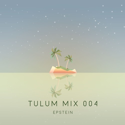 epstein (LA) - Tulum 004 (deep house / downtempo mix)