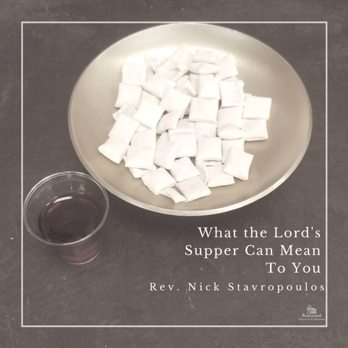 What the Lord's Supper Can Mean to You - Pastor Nick