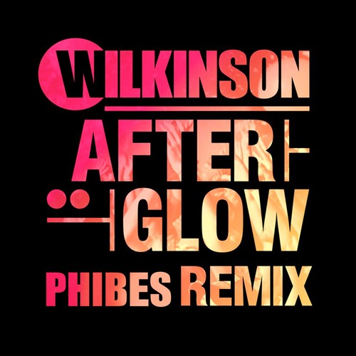 Wilkinson - Afterglow(Phibes Bootleg)[FREE DL]