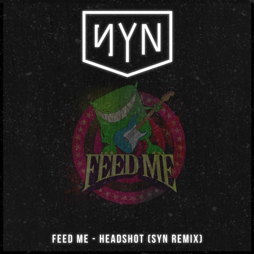 Feed Me - Headshot (SYN Remix)