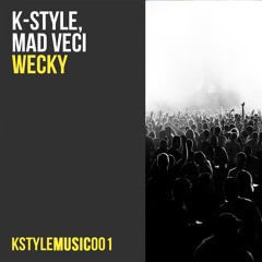 K-Style, Mad Veci - Wecky (Original Mix) [KSTYLEMUSIC001]