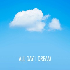 All Day I Dream Appreciation Page