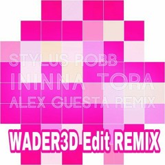 STYLUS ROBB - ININNA TORA (ALEX GUESTA REMIX)((WADER3D Edit REMIX))