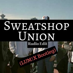 Sweatshop Union - Radio Edit [LUM!X Bootleg] ***Free Download***