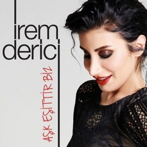 Irem  Derici - Ask Esittir Biz