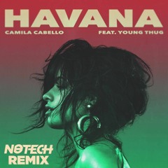 Camila Cabello - Havana Ft. Young Thug (NoTech Remix)