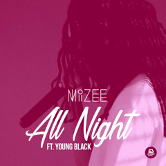 MiZee - All Night ft Young Black (prod. by Big Duce and MiZee)