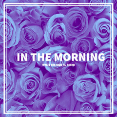 IN THE MORNING (FT. RETRO)