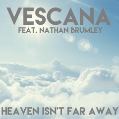 Vescana - Heaven Isn't Far Away Feat. Nathan Brumley
