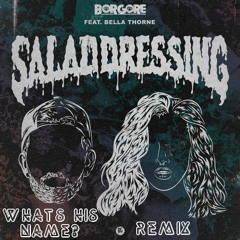 Salad Dressing - Borgore ft. Bella Thorne (Whats His Name? Remix)