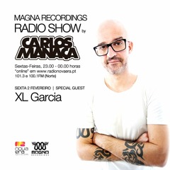 Magna Recordings Radio Show by Carlos Manaça #05 2018 | Special Guest XL Garcia