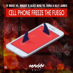 TV Noise vs Manse & A.Berg vs KURA & Olly James - Cell Phone Freeze the Fuego (MAXXN Edit) *FREE DL*