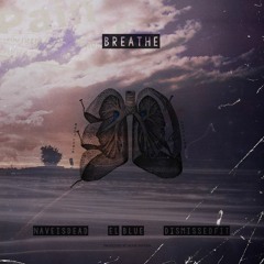 "Breathe" feat. El Blue & DisMissedFit (prod. Noise System)