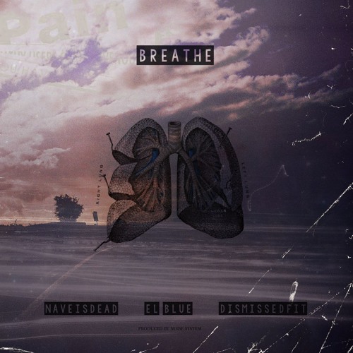 "Breathe" feat. El Blue & DisMissedFit (prod. Noise System)