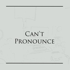 CAN'T PRONOUNCE