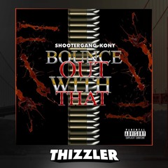 Shootergang Kony - Bounce Out With That (Exclusive) [Thizzler.com]