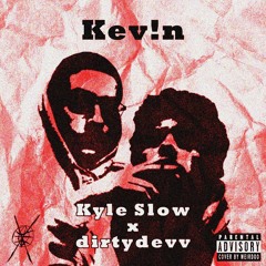Kyle Slow x Dirtydevv - Kev!n !s Al!ve (prod.?)