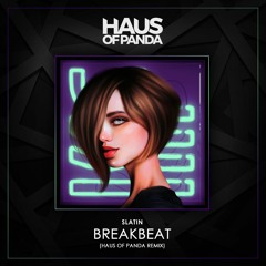 Slatin - Breakbeat (Haus Of Panda Remix)