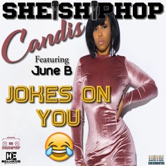 Candis (SheIsHipHop) - Jokes On You Ft. June B