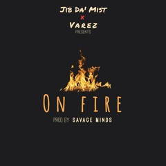 Jib Da Mist - On Fire (feat. Varez)
