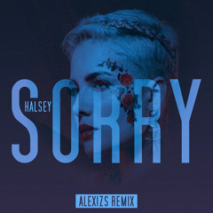 Halsey - Sorry (ALEXIZS Remix)