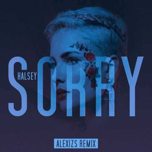 Stream Halsey - Sorry (ALEXIZS Remix) by ALEXIZS | Listen online for free  on SoundCloud