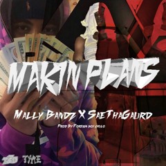 Mally Bandz x SaeTheGuard - MAKIN PLANS