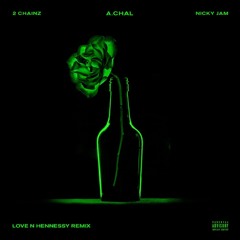 Love N Hennessy (feat. 2 Chainz & Nicky Jam) [Remix]