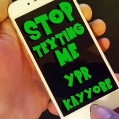 Kayyobe - Stop Texting Me