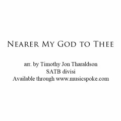 "Nearer My God to Thee" arr. by Timothy Jon Tharaldson