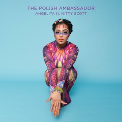 The Polish Ambassador - Angelita ft. Nitty Scott & Ryan Herr