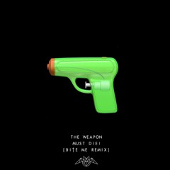 MUST DIE! - The Weapon (Bite Me Remix)