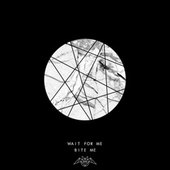 Bite Me - Wait For Me