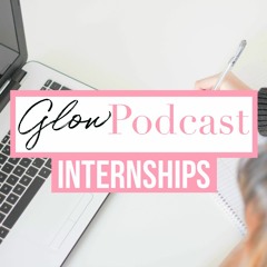 Episode 2: Internships + My tips on getting the BEST ones