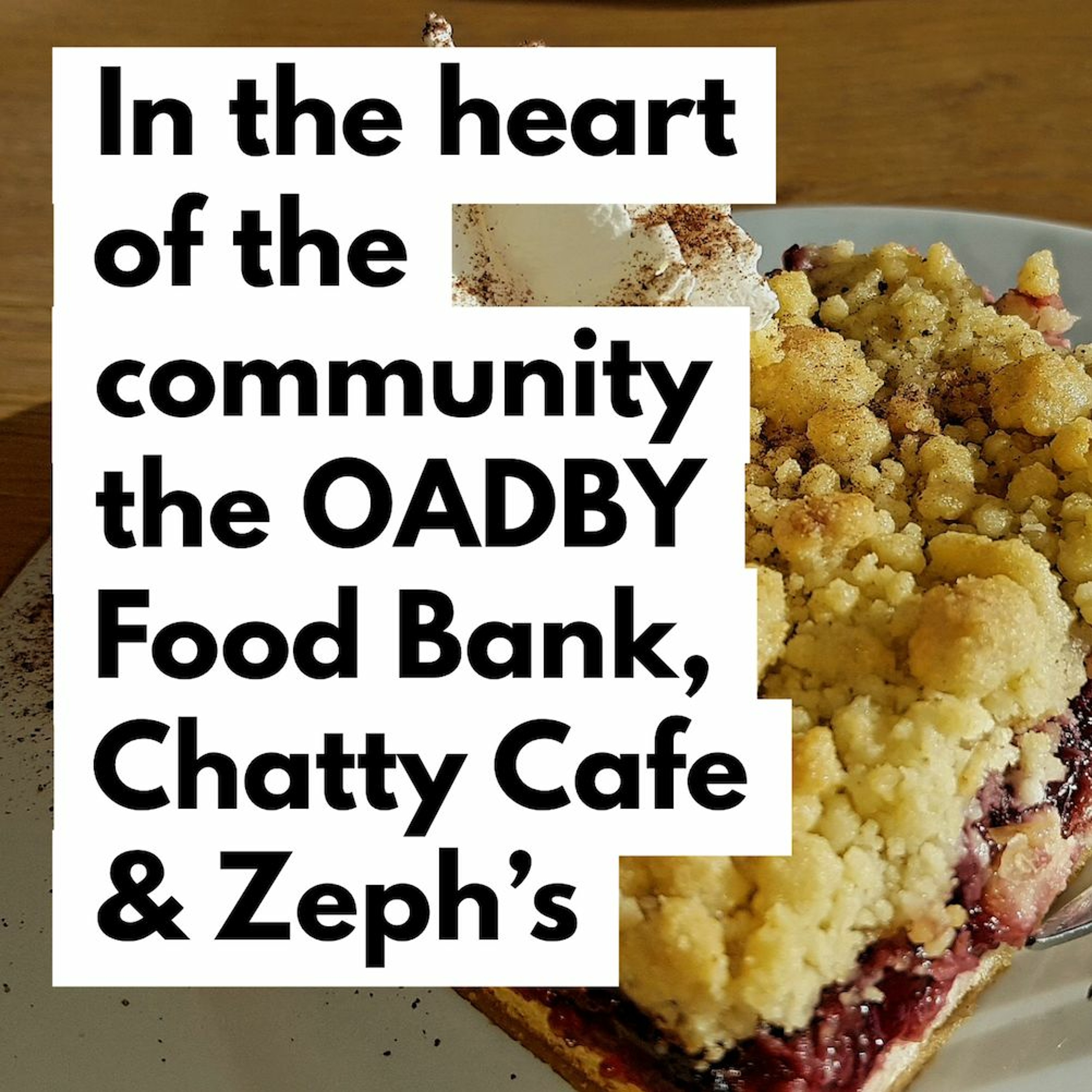 Oadby Food Bank, Chatty Cafe & Zeph's Cafe