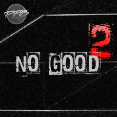 2 No Good