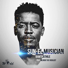Sun-EL Musician Feat. Mlindo - Bamthathile