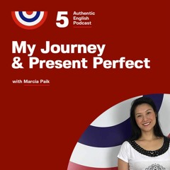 Episode 5 - My Journey & Present Perfect