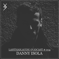 Lanthan.audio Podcast 004 | Danny Isola