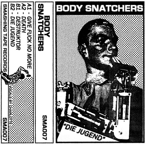 BODY SNATCHERS - " Die Jugend " (SMA007)